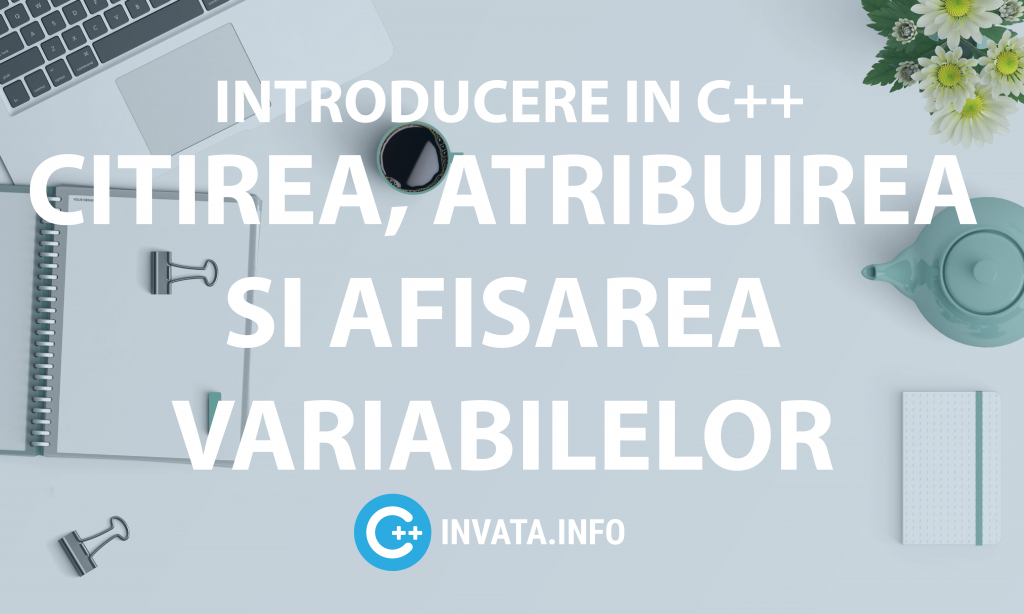 Atribuirea, citirea si afisarea variabilelor in C++ - Invata.info